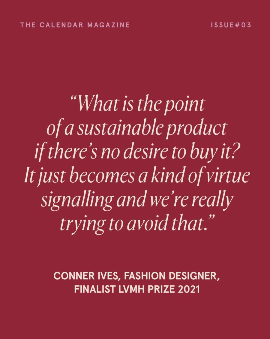 Designer Conner Ives on his stellar sustainable label, as he conjures one standout collection a year from his studio in Tottenham. Solar Panels. Engineers. fashion meets tech